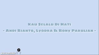Download lagu Kau Selalu Di Hati - Andi Rianto, Lyodra & Rony Parulian (lirik lagu) mp3