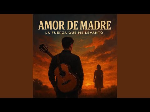 Amor de Madre (La Fuerza Que Me Levantó)