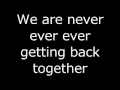 We Are Never Ever Getting Back Together lyrics ...