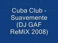Cuba Club - Suavemente (Dj Gaf Remix 2008 ...