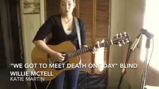 "We Got to Meet Death One Day" Blind Willie McTell cover by Katie Martin