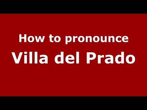 How to pronounce Villa del Prado (Spanish/Spain) - PronounceNames.com