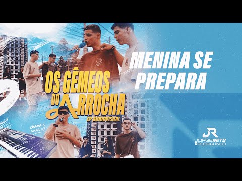 MENINA SE PREPARA - JORGE NETO E RODRIGUINHO - OS GÊMEOS DO ARROCHA (EP AUDIOVISUAL)