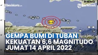 Gempa Bumi Guncang Barat Laut Kota Tuban, Kekuatan 6,6 Magnitudo Terasa hingga Malang dan Magelang