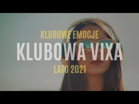🎧KLUBOWA VIXA - LATO 2021 VOL. 1🔥 | NAJLEPSZA KLUBOWA MUZYKA NA IMPREZĘ🕺 I DO AUTA🚗 [KLUBOWE EMOCJE]