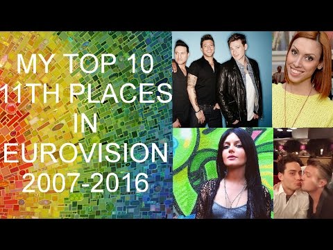 MY TOP 10 OF 11TH PLACES IN EUROVISION 2007-2016