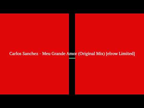 Carlos Sanchez - Meu Grande Amor (Original Mix) [elrow Limited]