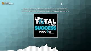 Episode 11: The Next 5 Myths About Healing After Knee Replacement (Part 2): What the science...