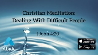Guided Christian Meditation: How To Deal With Difficult People (15 min)