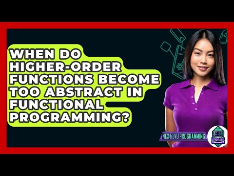 When Do Higher-order Functions Become Too Abstract In Functional Programming? - Next LVL Programming