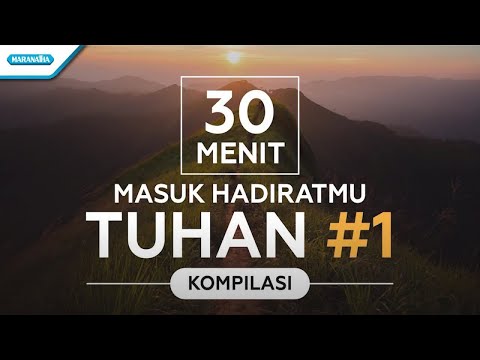 30 Menit Masuk HadiratMu Tuhan #1 - Kompilasi - Various Artist (video lyric)