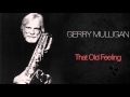 Gerry Mulligan & Stan Getz - That Old Feeling