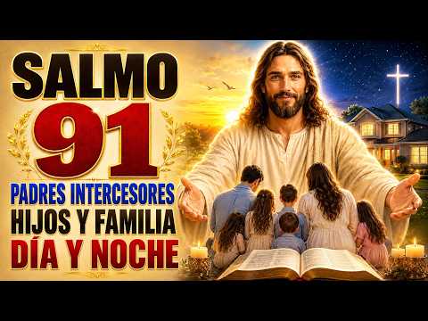 SALMO 91 PARA HIJOS Y FAMILIA | INTERCESSOR PARENTS DAY Y DE LA NOCHE