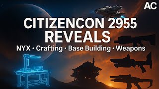 CitizenCon 2955 BREAKDOWN: NYX , Crafting, Base Building & New Weapons and Ships | Star Citizen