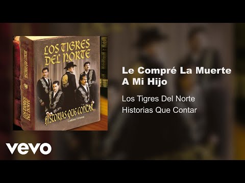 Los Tigres Del Norte - Le Compré La Muerte A Mi Hijo (Audio)