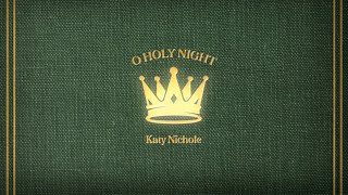 Katy Nichole - O Holy Night (Official Audio Video)