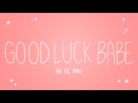 GOOD LUCK, BABE | An OC AMV