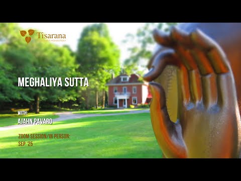 Reflections on the Meghaliya Sutta | Ajahn Pavaro  | Sep '25