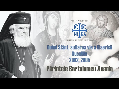 Părintelele Bartolomeu Anania - Duhul Sfânt, suflarea vie a Bisericii! Rusaliile, 2002,2005