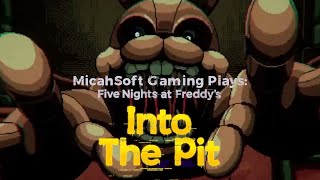 Five Nights at Freddy's: Into The Pit - MicahSoft Gaming LIVE!