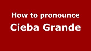 How to pronounce Cieba Grande