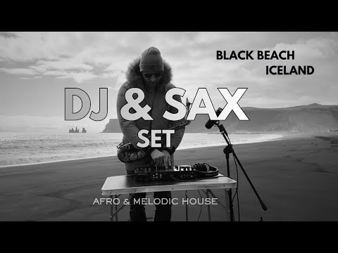 DJ & SAX SET I Afro & Melodic House Mix I BLACK BEACH Reynisfjara I Iceland 2026
