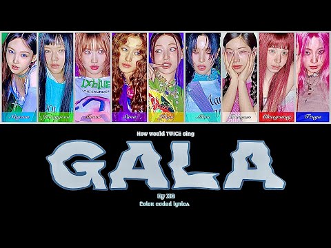 HOW WOULD TWICE SING:"GALA" by XG (Lyrics+Line distribution)