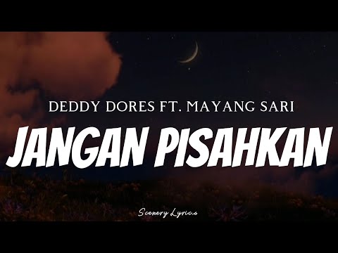 DEDDY DORES FT. MAYANG SARI - Jangan Pisahkan ( Lyrics )