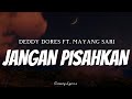 DEDDY DORES FT MAYANG SARI Jangan Pisahkan Lyrics