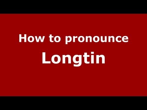 How to Pronounce Longtin - PronounceNames.com