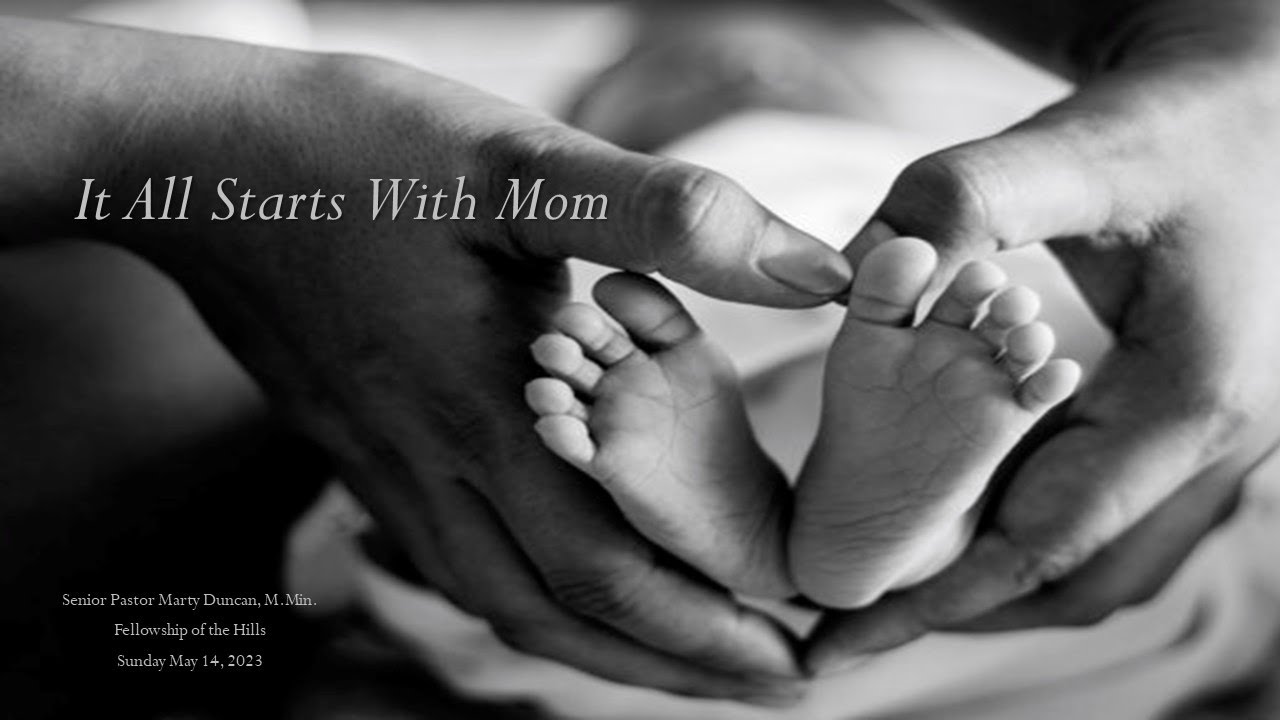 5/14 - Pastor Marty Duncan - It All Starts With Mom