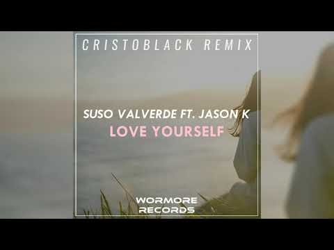 Suso Valverde Feat. Jason K - Love Yourself (CRISTOBLACK Remix)
