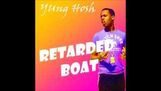 Retarded Boat -Yung Hosh