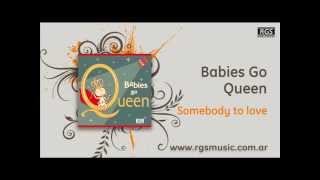 Babies Go Queen - Somebody to love