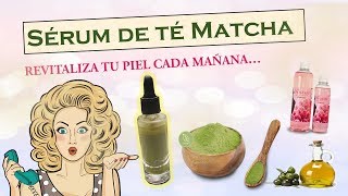 SÉRUM DE TÉ MATCHA, piel vibrante y revitalizada...!!!