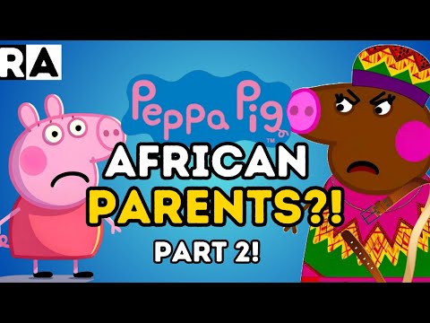 If PEPPA PIG had AFRICAN PARENTS!! PART 2 NEWW!!!!