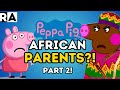 If PEPPA PIG had AFRICAN PARENTS!! PART 2 NEWW!!!!