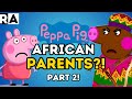 If PEPPA PIG Had AFRICAN PARENTS PART 2 NEWW
