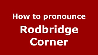 How to pronounce Rodbridge Corner
