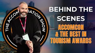 A Sneak Peek Behind the Curtain at The Best in Tourism Awards & AccomCon - with Sam Steel