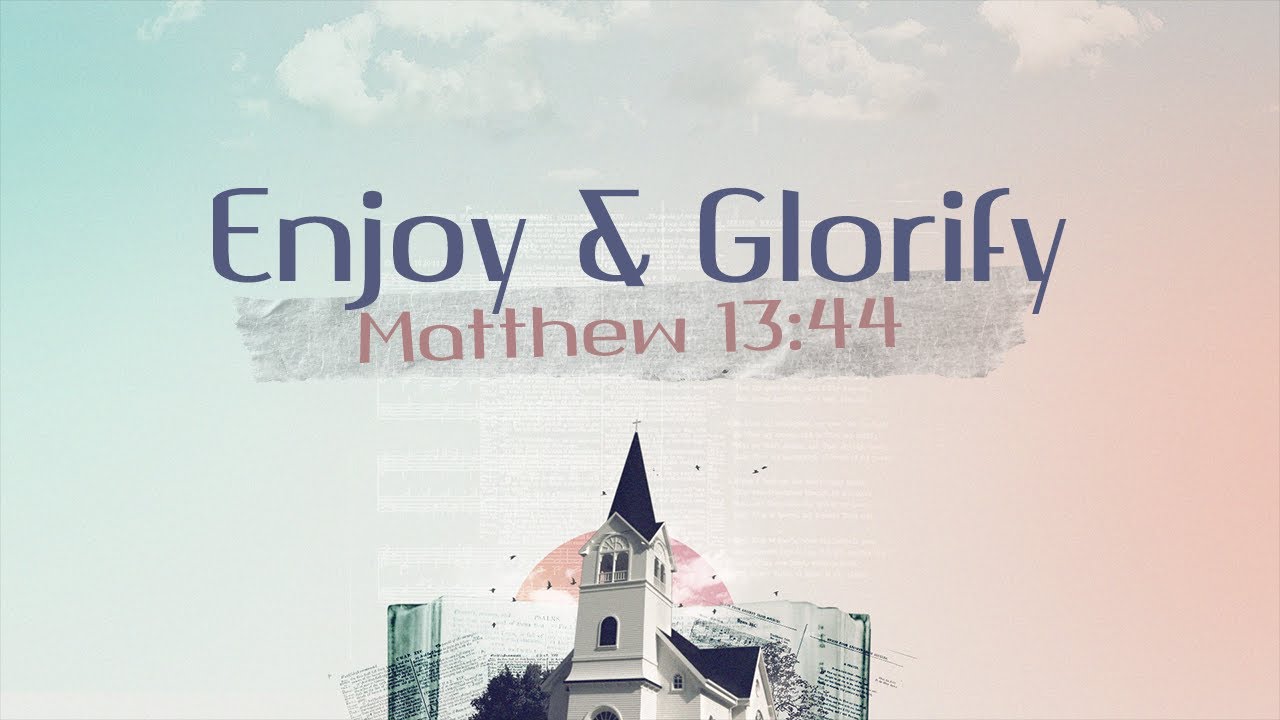 Enjoy & Glorify / Matthew 13:44