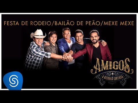 Amigos - Festa de Rodeio / Bailão de Peão / Mexe Que é Bom (A História Continua) [Vídeo Oficial]