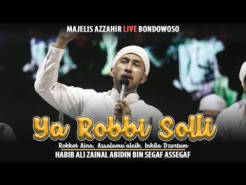 Ya Robbi Solli, Rokkot aina, Assalamu'alaik - Habib Ali Zainal Abidin Assegaf - Majelis Azzahir
