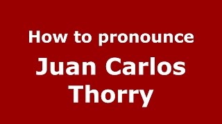 How to pronounce Juan Carlos Thorry