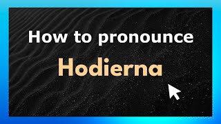 How to pronounce Hodierna