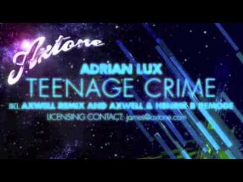 Adrian Lux - Teenage Crime (Axwell Remix and Axwell & Henrik B Remode)