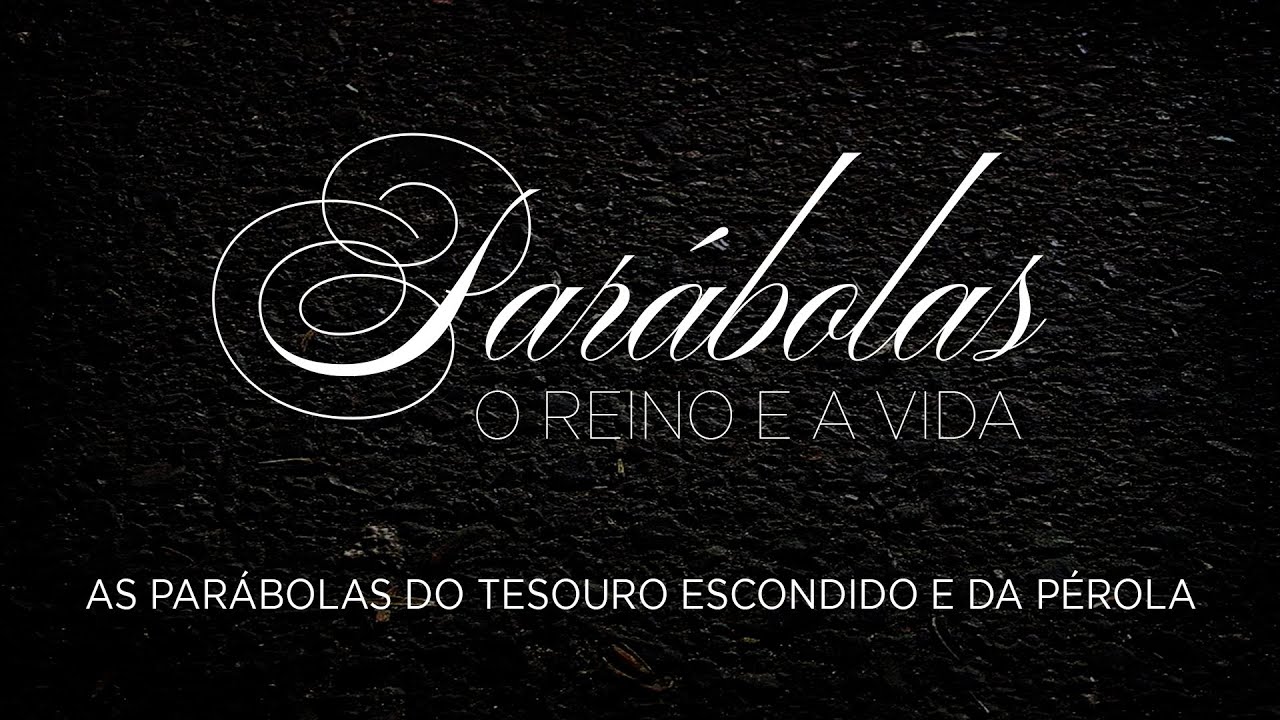 As Parábolas do Tesouro Escondido e da Pérola | Mateus 13.44-46 | Parábolas. O Reino e a Vida