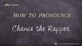 How to Pronounce Chance the Rapper (Real Life Examples!)
