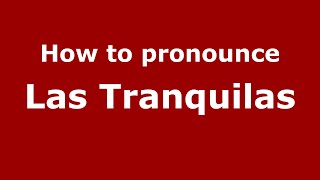 How to pronounce Las Tranquilas