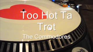 Too Hot Ta Trot    The Commodores